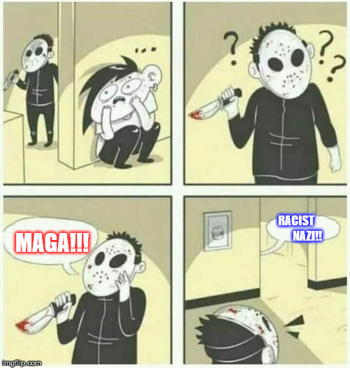 serial killer  | MAGA!!! RACIST          NAZI!! | image tagged in serial killer | made w/ Imgflip meme maker