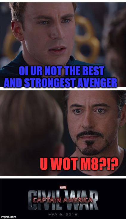 Marvel Civil War 1 Meme | OI UR NOT THE BEST AND STRONGEST AVENGER; U WOT M8?!? | image tagged in memes,marvel civil war 1 | made w/ Imgflip meme maker