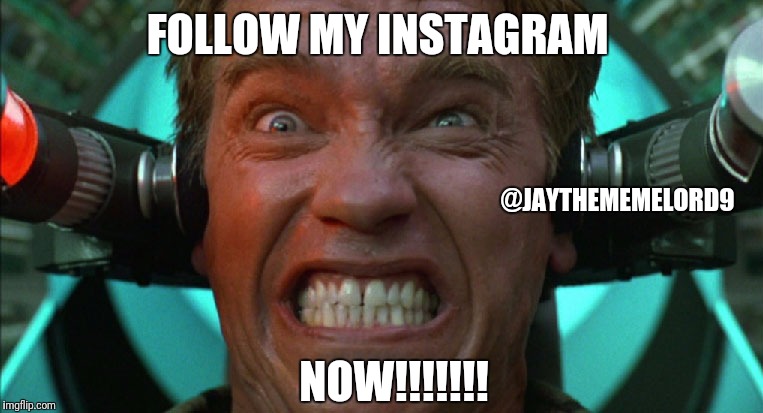 DO IT NOW | FOLLOW MY INSTAGRAM; @JAYTHEMEMELORD9; NOW!!!!!!! | image tagged in do it now | made w/ Imgflip meme maker