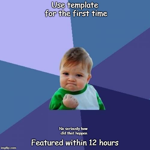 Success Kid Meme | Use template for the first time Featured within 12 hours No seriously how did that happen | image tagged in memes,success kid | made w/ Imgflip meme maker