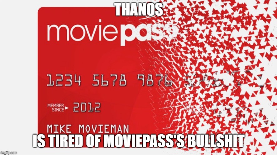 thanos vs moviepass | THANOS; IS TIRED OF MOVIEPASS'S BULLSHIT | image tagged in moviepass,thanos,the snapture,the snap | made w/ Imgflip meme maker