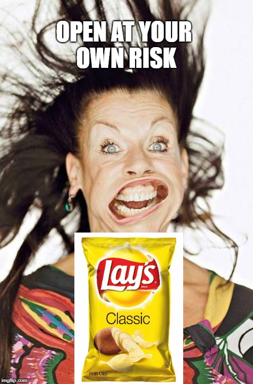 they need warning labels | OPEN AT YOUR OWN RISK | image tagged in windy,lays potato chips,memes,bag of air,more chips please | made w/ Imgflip meme maker