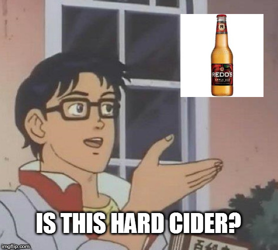 Is This A Pigeon Meme | IS THIS HARD CIDER? | image tagged in memes,is this a pigeon | made w/ Imgflip meme maker