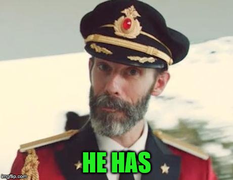 Captain Obvious | HE HAS | image tagged in captain obvious | made w/ Imgflip meme maker