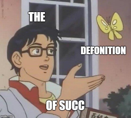 Is This A Pigeon | THE; DEFONITION; OF SUCC | image tagged in memes,is this a pigeon | made w/ Imgflip meme maker