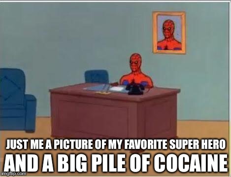 Spiderman Computer Desk | AND A BIG PILE OF COCAINE; JUST ME A PICTURE OF MY FAVORITE SUPER HERO | image tagged in memes,spiderman computer desk,spiderman | made w/ Imgflip meme maker