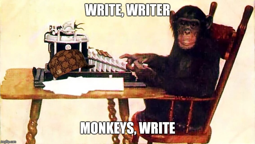 Writer monkey | WRITE, WRITER; MONKEYS, WRITE | image tagged in writer,monkey | made w/ Imgflip meme maker
