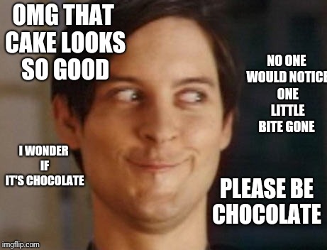 Spiderman Peter Parker Meme | OMG THAT CAKE LOOKS SO GOOD; NO ONE WOULD NOTICE ONE LITTLE BITE GONE; I WONDER IF IT'S CHOCOLATE; PLEASE BE CHOCOLATE | image tagged in memes,spiderman peter parker | made w/ Imgflip meme maker