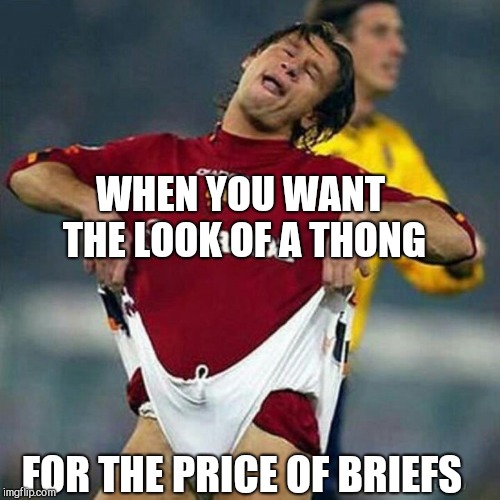 WHEN YOU WANT THE LOOK OF A THONG; FOR THE PRICE OF BRIEFS | image tagged in jbmemegeek,memes,fails | made w/ Imgflip meme maker