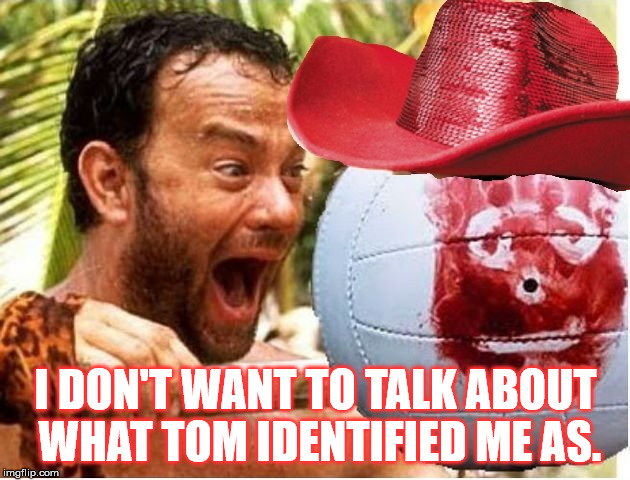 I DON'T WANT TO TALK ABOUT WHAT TOM IDENTIFIED ME AS. | made w/ Imgflip meme maker