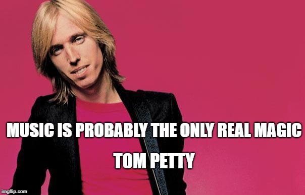 Tom petty | MUSIC IS PROBABLY THE ONLY REAL MAGIC; TOM PETTY | image tagged in tom petty | made w/ Imgflip meme maker