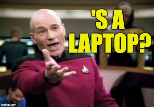 Picard Wtf Meme | 'S A LAPTOP? | image tagged in memes,picard wtf | made w/ Imgflip meme maker