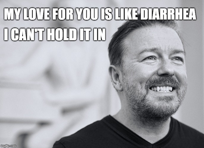 MY LOVE FOR YOU IS LIKE DIARRHEA; I CAN'T HOLD IT IN | made w/ Imgflip meme maker