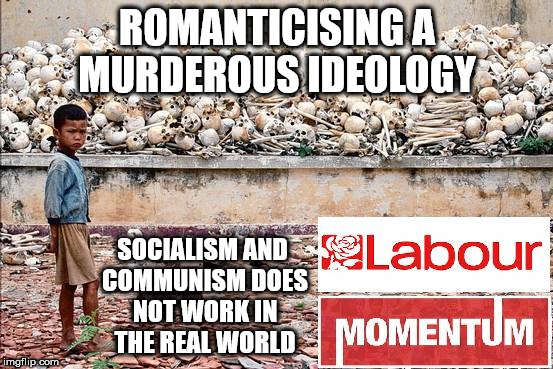Corbyn's Labour - Romanticising a murderous ideology |  ROMANTICISING A MURDEROUS IDEOLOGY; SOCIALISM AND COMMUNISM DOES NOT WORK IN THE REAL WORLD | image tagged in socialism/communism,corbyn eww,momentum students,anti-semitism,wearecorbyn,labourisdead | made w/ Imgflip meme maker