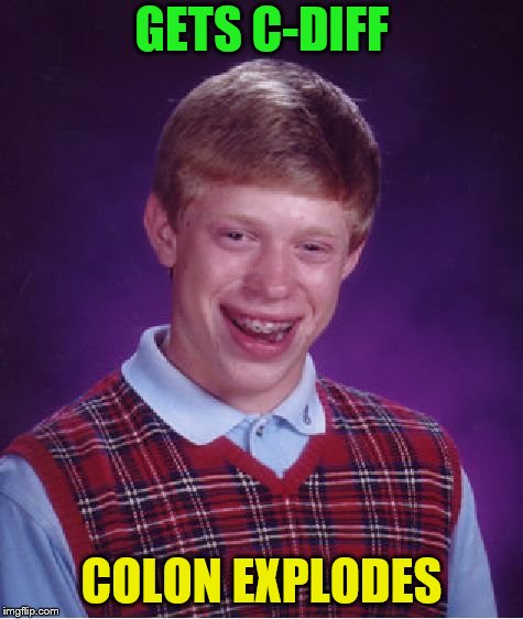 Bad Luck Brian Meme | GETS C-DIFF COLON EXPLODES | image tagged in memes,bad luck brian | made w/ Imgflip meme maker