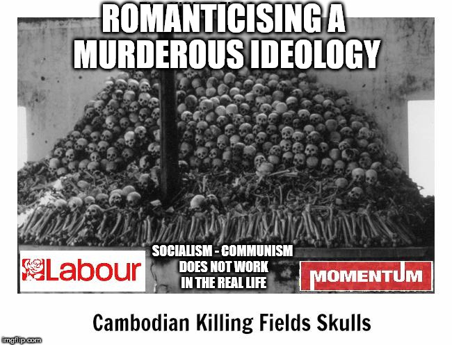 Corbyn's Labour - Romanticising a murderous ideology |  ROMANTICISING A MURDEROUS IDEOLOGY; SOCIALISM - COMMUNISM DOES NOT WORK IN THE REAL LIFE | image tagged in socialism/communism,party of haters,corbyn eww,momentum students,mcdonnell abbott,anti-semitism | made w/ Imgflip meme maker