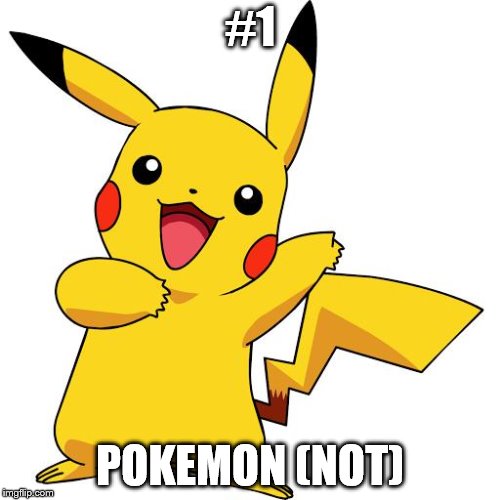 Pikachu | #1; POKEMON (NOT) | image tagged in pikachu | made w/ Imgflip meme maker