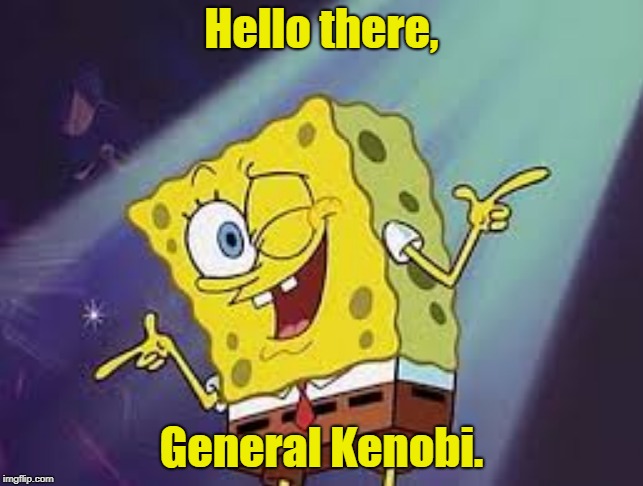 Hello there, General Kenobi. | made w/ Imgflip meme maker