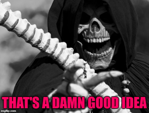 THAT'S A DAMN GOOD IDEA | made w/ Imgflip meme maker