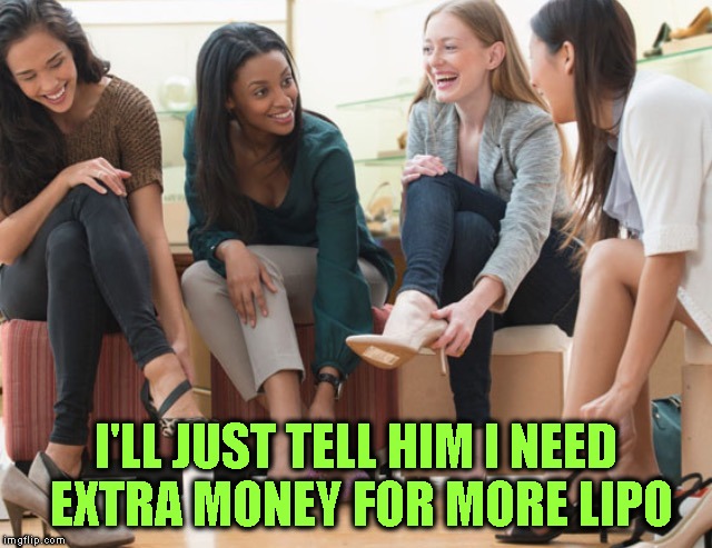 I'LL JUST TELL HIM I NEED EXTRA MONEY FOR MORE LIPO | made w/ Imgflip meme maker