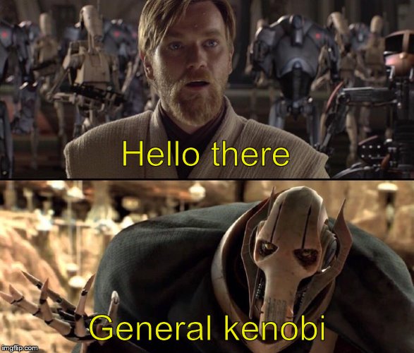 Hello there General kenobi | made w/ Imgflip meme maker