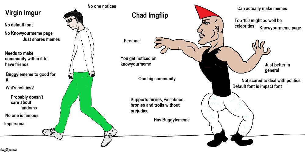 Chad Imgflip vs. Virgin Imgur . image tagged in memes,virgin,chad,imgflip,i...