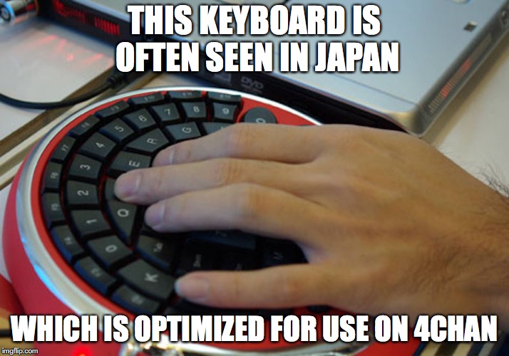 One-Handed Keyboard | THIS KEYBOARD IS OFTEN SEEN IN JAPAN; WHICH IS OPTIMIZED FOR USE ON 4CHAN | image tagged in keyboard,meanwhile in japan,memes | made w/ Imgflip meme maker