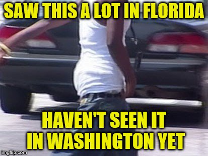 SAW THIS A LOT IN FLORIDA HAVEN'T SEEN IT IN WASHINGTON YET | made w/ Imgflip meme maker