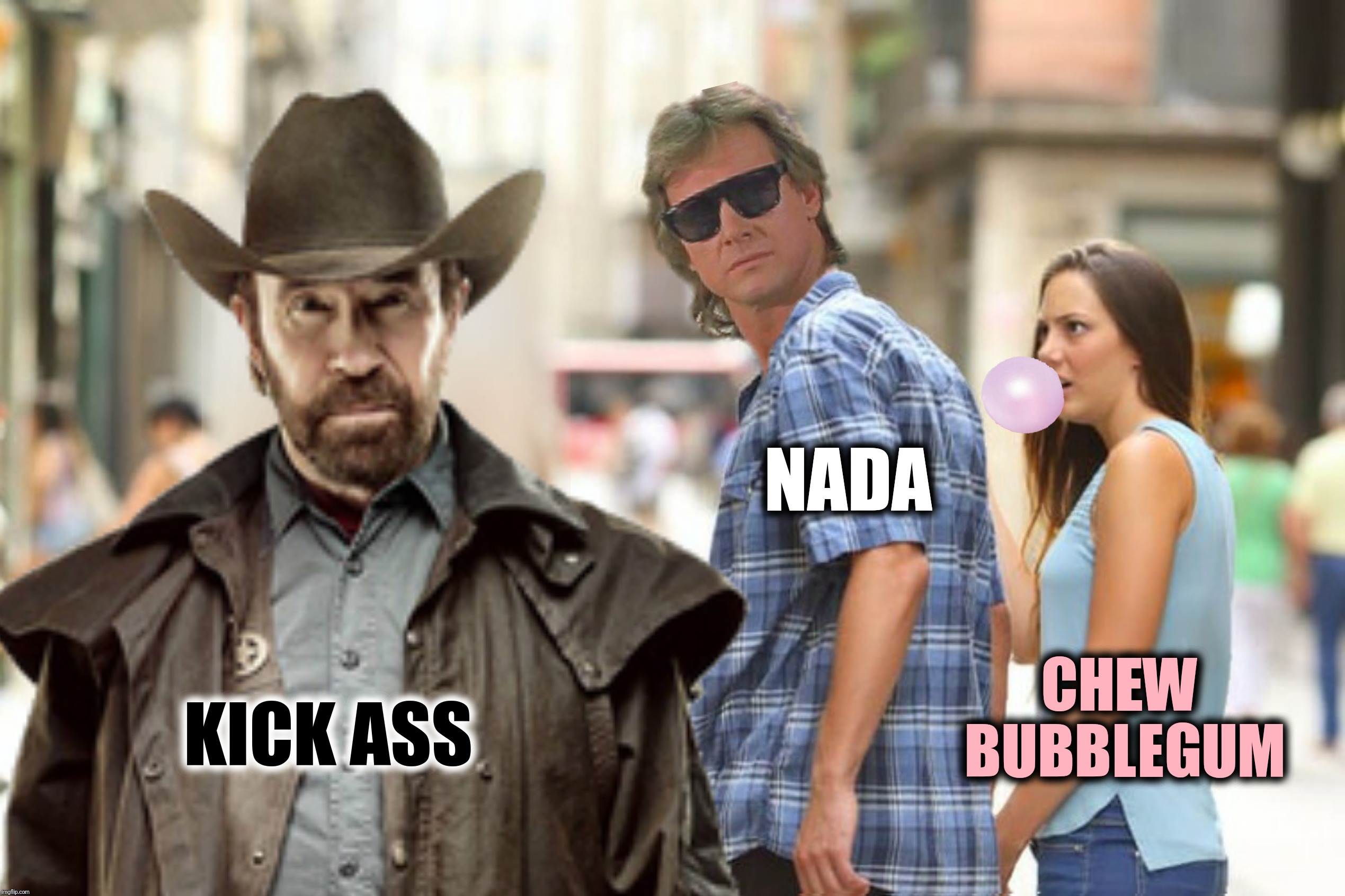 Bad Photoshop Sunday presents:  Chuck Norris approves | NADA; CHEW BUBBLEGUM; KICK ASS | image tagged in bad photoshop sunday,they live,chuck norris,chew bubblegum and kick ass | made w/ Imgflip meme maker