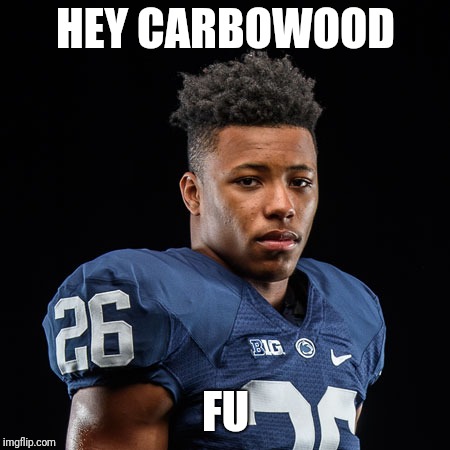 Saquon Barkley | HEY CARBOWOOD; FU | image tagged in saquon barkley | made w/ Imgflip meme maker