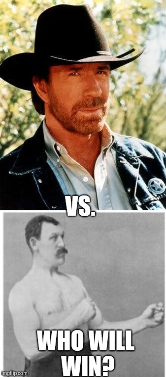 Nuclear. | VS. WHO WILL WIN? | image tagged in chuck norris,overly manly man | made w/ Imgflip meme maker