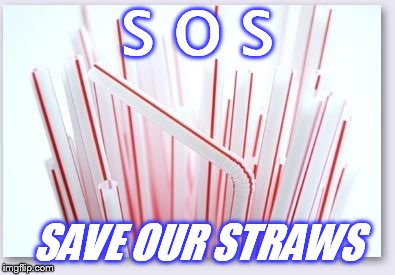 Straws | S O S; SAVE OUR STRAWS | image tagged in straws | made w/ Imgflip meme maker
