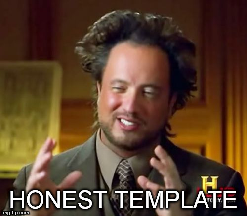 Ancient Aliens Meme | HONEST TEMPLATE | image tagged in memes,ancient aliens | made w/ Imgflip meme maker