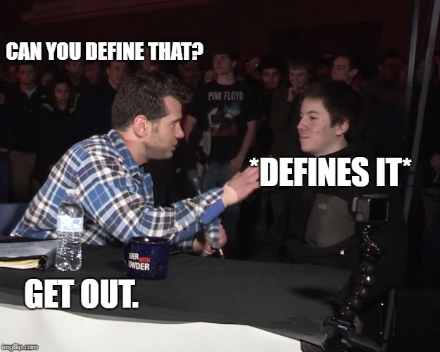 CAN YOU DEFINE THAT? *DEFINES IT*; GET OUT. | image tagged in define that | made w/ Imgflip meme maker