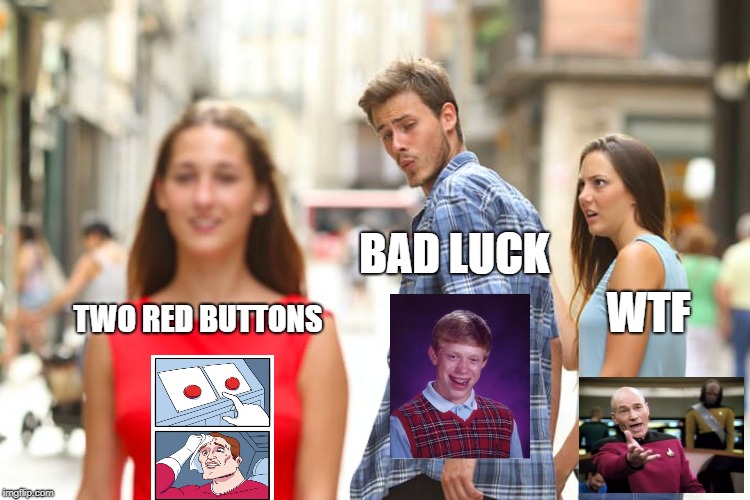 Thousands of words in one meme | BAD LUCK; WTF; TWO RED BUTTONS | image tagged in memes,distracted boyfriend,picard wtf,bad luck brian,two buttons,funny | made w/ Imgflip meme maker