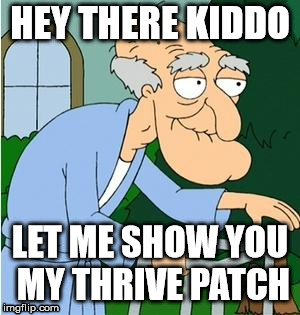 Herbert The Pervert | HEY THERE KIDDO; LET ME SHOW YOU MY THRIVE PATCH | image tagged in herbert the pervert | made w/ Imgflip meme maker