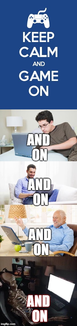 Game on | AND ON; AND ON; AND ON; AND ON | made w/ Imgflip meme maker