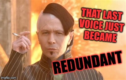 THAT LAST VOICE JUST BECAME REDUNDANT | made w/ Imgflip meme maker