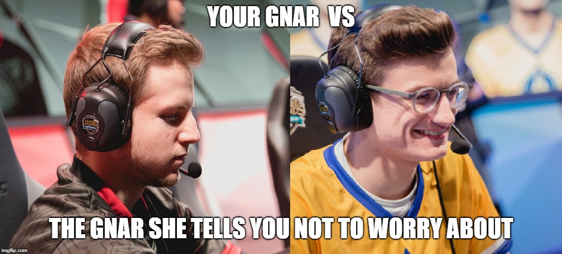 YOUR GNAR  VS; THE GNAR SHE TELLS YOU NOT TO WORRY ABOUT | made w/ Imgflip meme maker