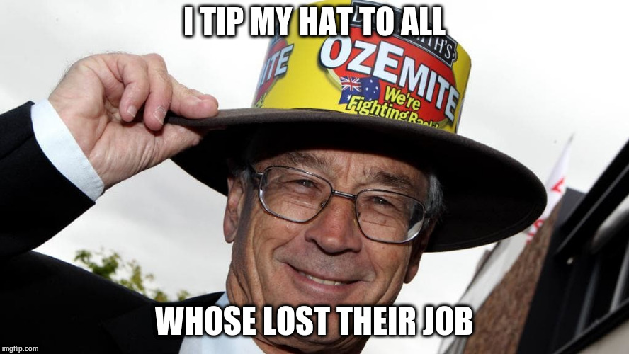 I TIP MY HAT TO ALL WHOSE LOST THEIR JOB | made w/ Imgflip meme maker