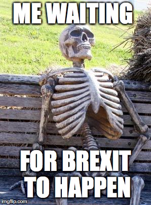 Waiting Skeleton Meme | ME WAITING; FOR BREXIT TO HAPPEN | image tagged in memes,waiting skeleton | made w/ Imgflip meme maker