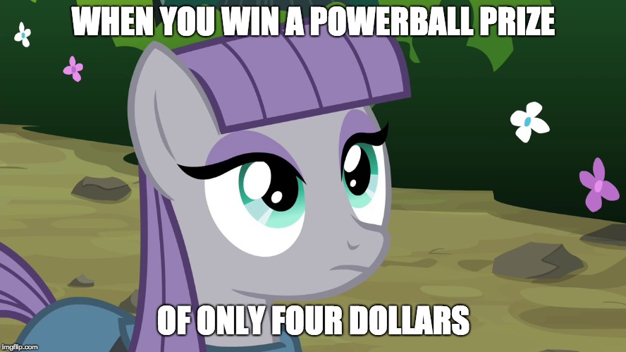 yay... i guess |  WHEN YOU WIN A POWERBALL PRIZE; OF ONLY FOUR DOLLARS | image tagged in maud is interested,memes,powerball,lottery,ponies | made w/ Imgflip meme maker