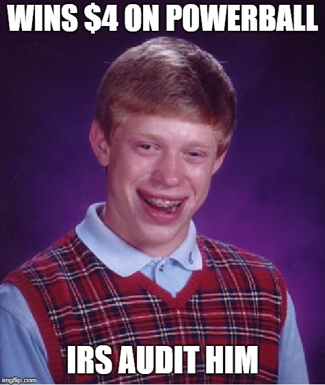 Bad Luck Brian Meme | WINS $4 ON POWERBALL IRS AUDIT HIM | image tagged in memes,bad luck brian | made w/ Imgflip meme maker