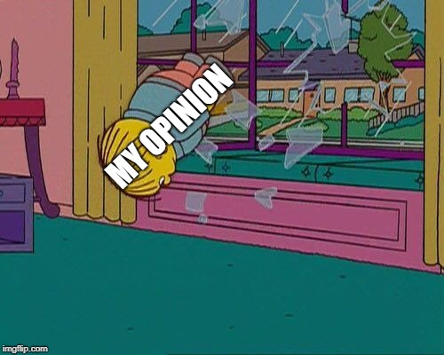 MY OPINION | image tagged in simpsons,ralph wiggum,the simpsons | made w/ Imgflip meme maker