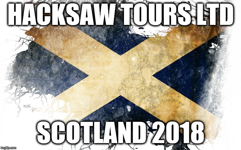 scotland | HACKSAW TOURS LTD; SCOTLAND 2018 | image tagged in scotland | made w/ Imgflip meme maker