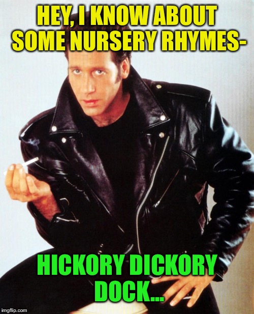 Andrew Dice Clay | HEY, I KNOW ABOUT SOME NURSERY RHYMES- HICKORY DICKORY DOCK... | image tagged in andrew dice clay | made w/ Imgflip meme maker