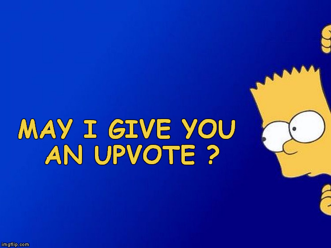 Bigger Bart | MAY I GIVE YOU AN UPVOTE ? | image tagged in bigger bart | made w/ Imgflip meme maker