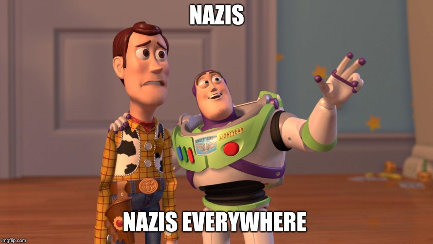 Woody and Buzz Lightyear Everywhere Widescreen | NAZIS; NAZIS EVERYWHERE | image tagged in woody and buzz lightyear everywhere widescreen | made w/ Imgflip meme maker