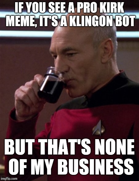 But that's none of my business | IF YOU SEE A PRO KIRK MEME, IT'S A KLINGON BOT; BUT THAT'S NONE OF MY BUSINESS | image tagged in memes,but thats none of my business,captain picard,kirk,russian bots | made w/ Imgflip meme maker