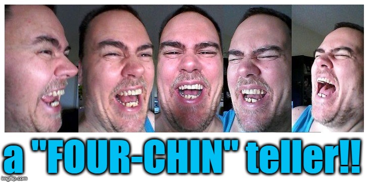 LOL | a "FOUR-CHIN" teller!! | image tagged in lol | made w/ Imgflip meme maker
